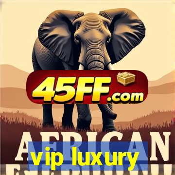 vip luxury